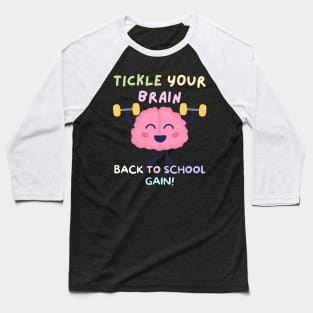 TICKLE YOUR BRAIN BACK TO SCHOOL GAIN! FUNNY BACK TO SCHOOL Baseball T-Shirt